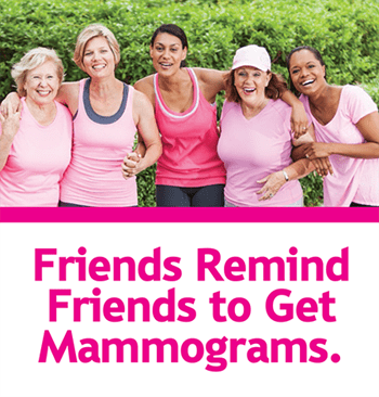 Friends remind friends to get mammograms